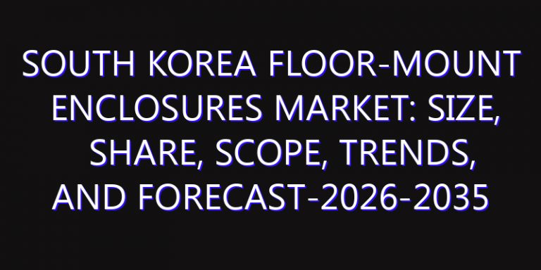 South Korea Floor-Mount Enclosures Market: Size, Share, Scope, Trends, and Forecast-2026-2035