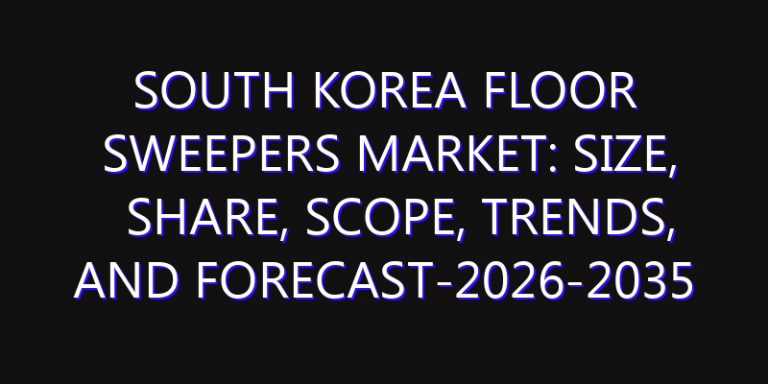South Korea Floor Sweepers Market: Size, Share, Scope, Trends, and Forecast-2026-2035