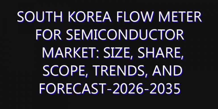 South Korea Flow Meter for Semiconductor Market: Size, Share, Scope, Trends, and Forecast-2026-2035
