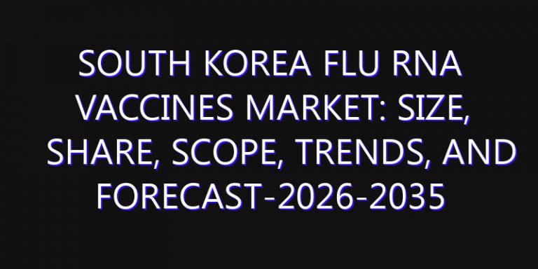 South Korea Flu RNA Vaccines Market: Size, Share, Scope, Trends, and Forecast-2026-2035