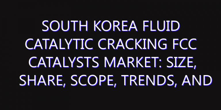South Korea Fluid Catalytic Cracking FCC Catalysts Market: Size, Share, Scope, Trends, and Forecast-2026-2035