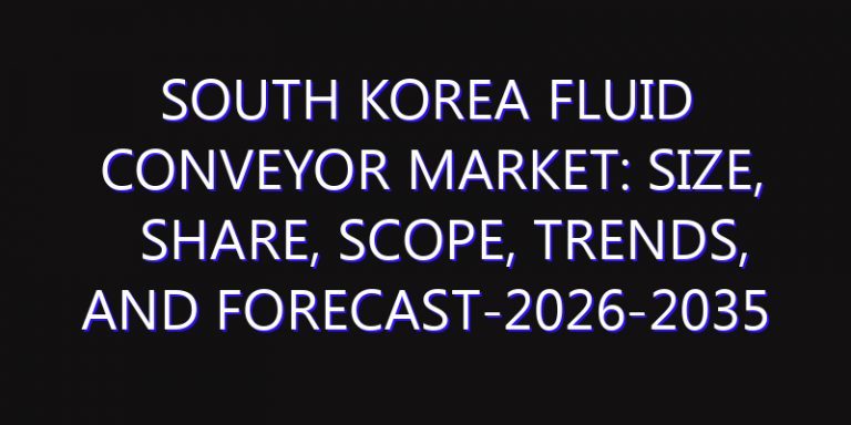 South Korea Fluid Conveyor Market: Size, Share, Scope, Trends, and Forecast-2026-2035