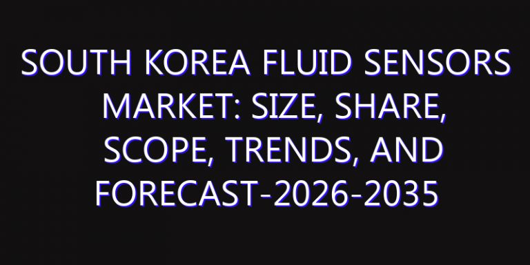 South Korea Fluid Sensors Market: Size, Share, Scope, Trends, and Forecast-2026-2035