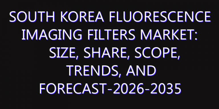 South Korea Fluorescence Imaging Filters Market: Size, Share, Scope, Trends, and Forecast-2026-2035