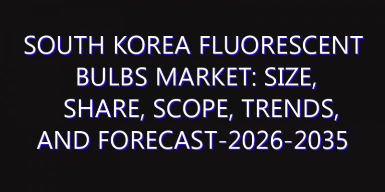 South Korea Fluorescent Bulbs Market: Size, Share, Scope, Trends, and Forecast-2026-2035