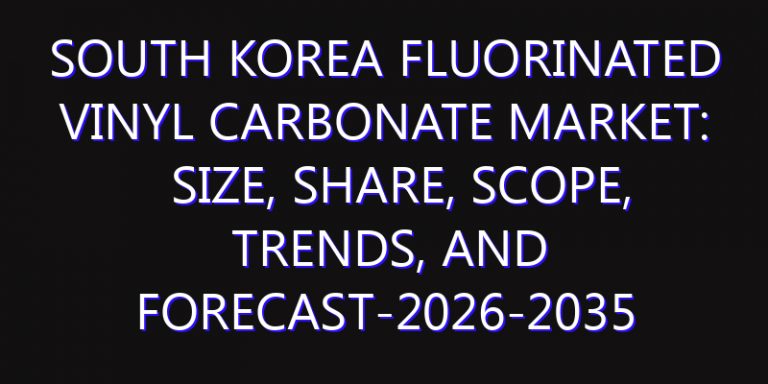 South Korea Fluorinated Vinyl Carbonate Market: Size, Share, Scope, Trends, and Forecast-2026-2035