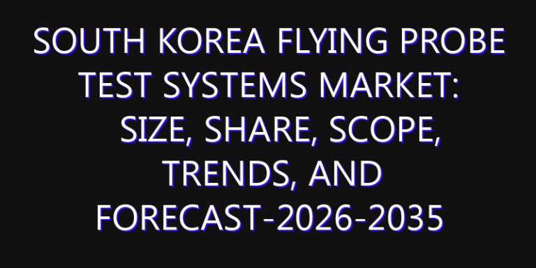 South Korea Flying Probe Test Systems Market: Size, Share, Scope, Trends, and Forecast-2026-2035