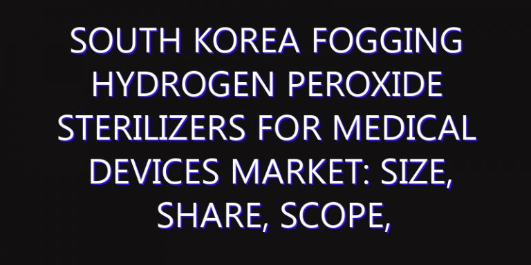 South Korea Fogging Hydrogen Peroxide Sterilizers for Medical Devices Market: Size, Share, Scope, Trends, and Forecast-2026-2035