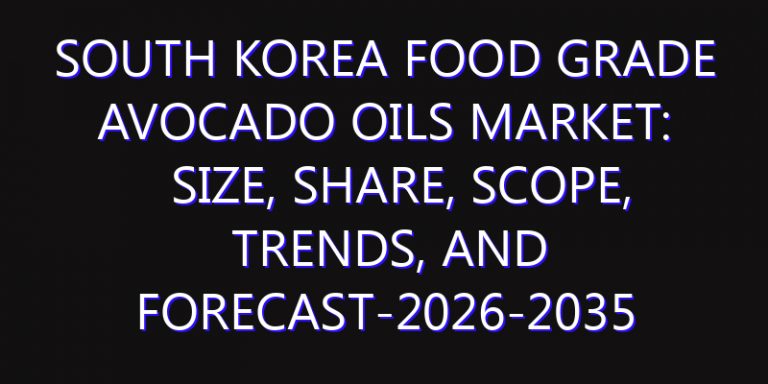 South Korea Food Grade Avocado Oils Market: Size, Share, Scope, Trends, and Forecast-2026-2035