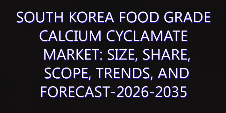 South Korea Food Grade Calcium Cyclamate Market: Size, Share, Scope, Trends, and Forecast-2026-2035
