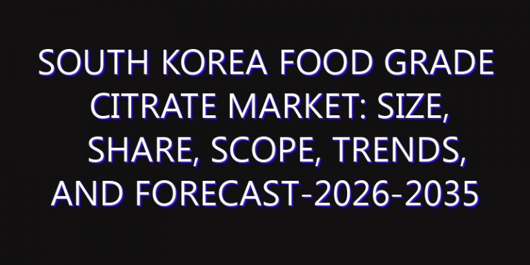 South Korea Food Grade Citrate Market: Size, Share, Scope, Trends, and Forecast-2026-2035