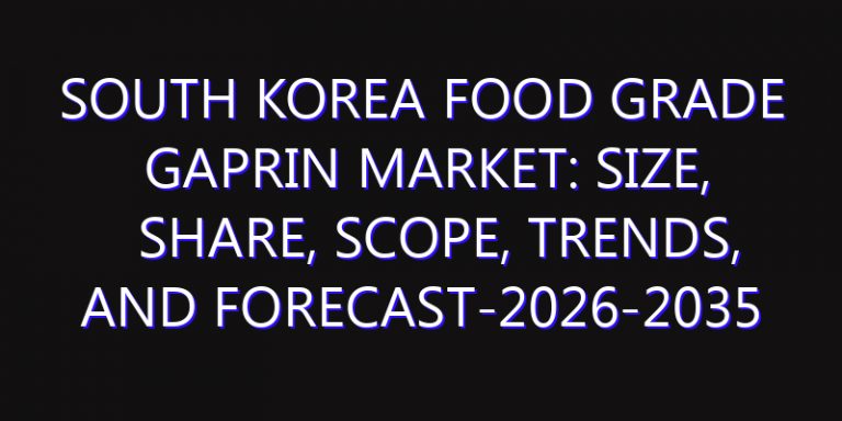 South Korea Food Grade Gaprin Market: Size, Share, Scope, Trends, and Forecast-2026-2035