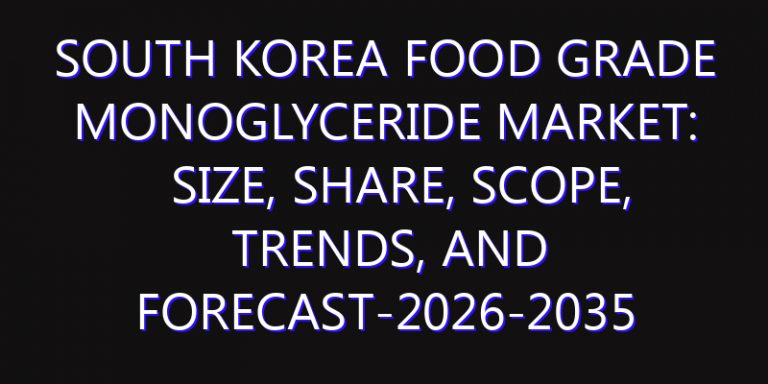 South Korea Food Grade Monoglyceride Market: Size, Share, Scope, Trends, and Forecast-2026-2035