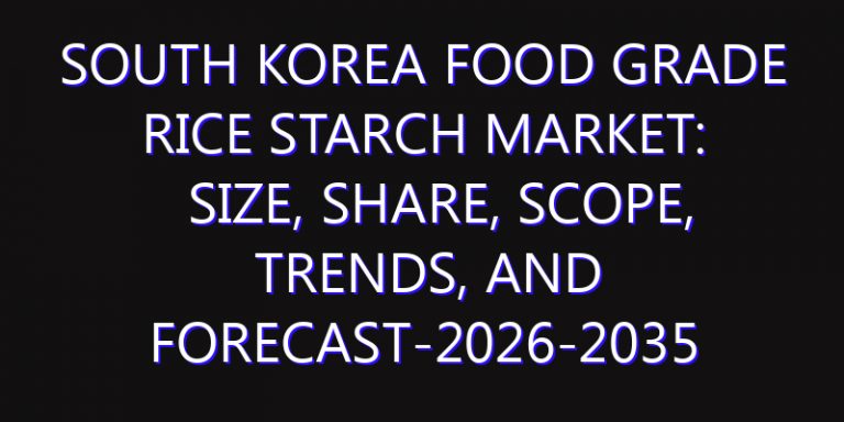 South Korea Food Grade Rice Starch Market: Size, Share, Scope, Trends, and Forecast-2026-2035