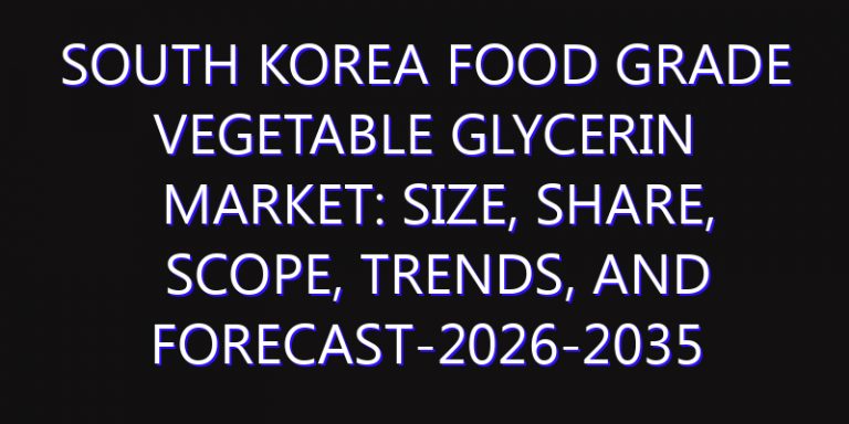 South Korea Food Grade Vegetable Glycerin Market: Size, Share, Scope, Trends, and Forecast-2026-2035