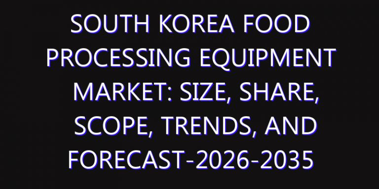 South Korea Food Processing Equipment Market: Size, Share, Scope, Trends, and Forecast-2026-2035