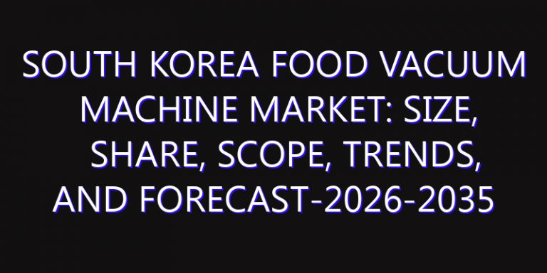 South Korea Food Vacuum Machine Market: Size, Share, Scope, Trends, and Forecast-2026-2035