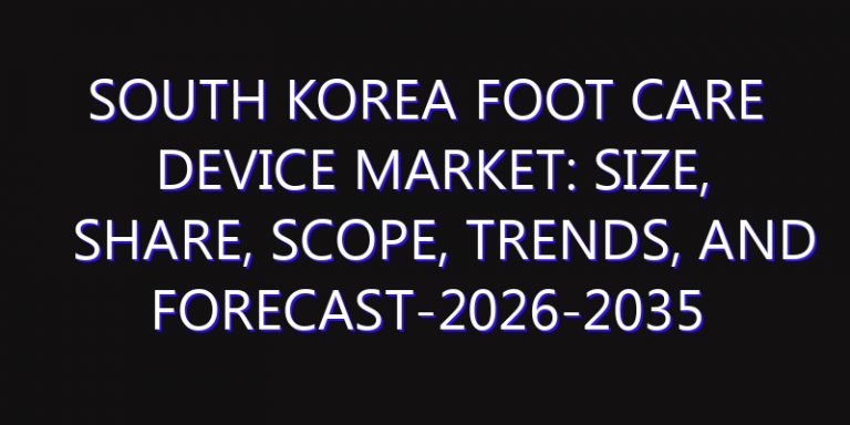 South Korea Foot Care Device Market: Size, Share, Scope, Trends, and Forecast-2026-2035