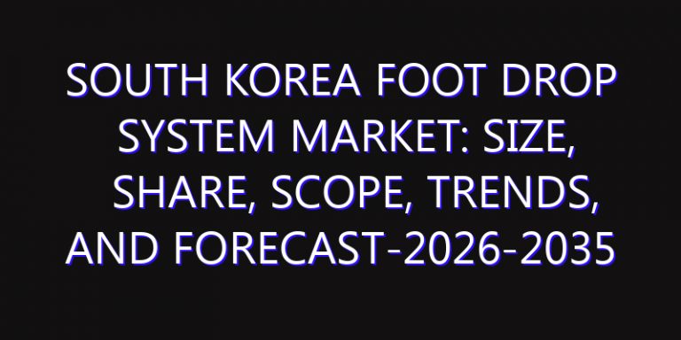 South Korea Foot Drop System Market: Size, Share, Scope, Trends, and Forecast-2026-2035