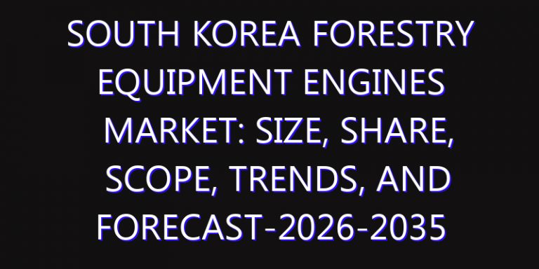 South Korea Forestry Equipment Engines Market: Size, Share, Scope, Trends, and Forecast-2026-2035