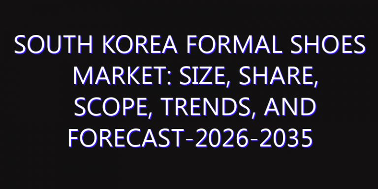 South Korea Formal Shoes Market: Size, Share, Scope, Trends, and Forecast-2026-2035