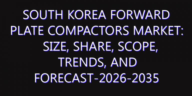South Korea Forward Plate Compactors Market: Size, Share, Scope, Trends, and Forecast-2026-2035