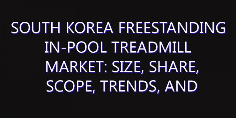 South Korea Freestanding In-Pool Treadmill Market: Size, Share, Scope, Trends, and Forecast-2026-2035