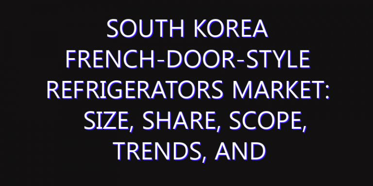 South Korea French-door-style Refrigerators Market: Size, Share, Scope, Trends, and Forecast-2026-2035