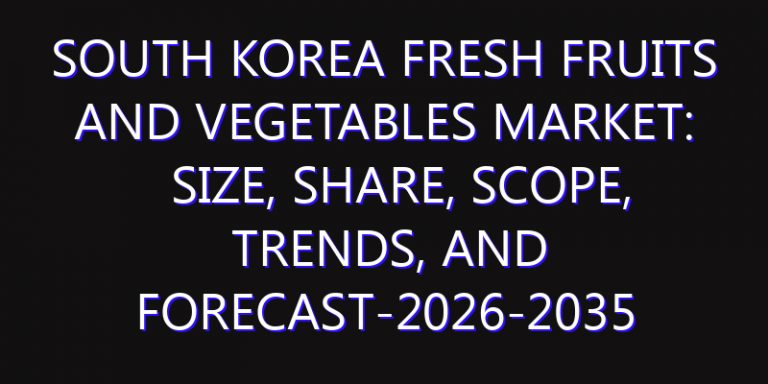 South Korea Fresh Fruits and Vegetables Market: Size, Share, Scope, Trends, and Forecast-2026-2035