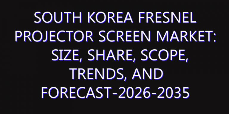 South Korea Fresnel Projector Screen Market: Size, Share, Scope, Trends, and Forecast-2026-2035