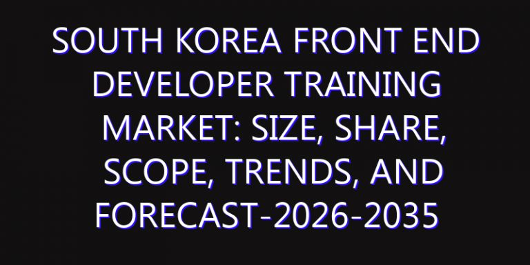 South Korea Front End Developer Training Market: Size, Share, Scope, Trends, and Forecast-2026-2035
