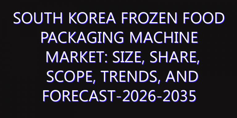 South Korea Frozen Food Packaging Machine Market: Size, Share, Scope, Trends, and Forecast-2026-2035
