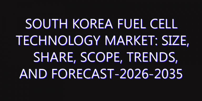 South Korea Fuel Cell Technology Market: Size, Share, Scope, Trends, and Forecast-2026-2035