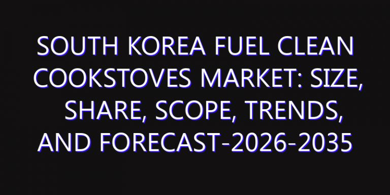 South Korea Fuel Clean Cookstoves Market: Size, Share, Scope, Trends, and Forecast-2026-2035