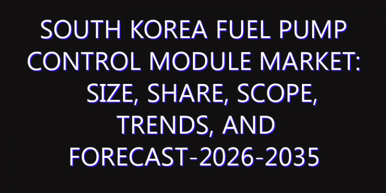 South Korea Fuel Pump Control Module Market: Size, Share, Scope, Trends, and Forecast-2026-2035