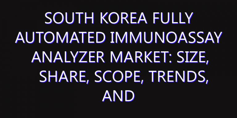 South Korea Fully Automated Immunoassay Analyzer Market: Size, Share, Scope, Trends, and Forecast-2026-2035