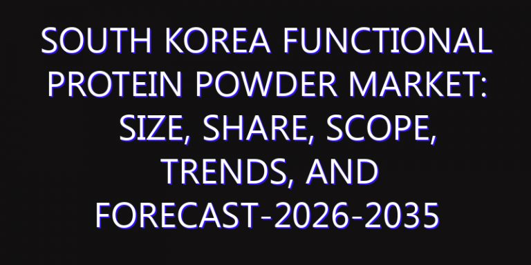 South Korea Functional Protein Powder Market: Size, Share, Scope, Trends, and Forecast-2026-2035