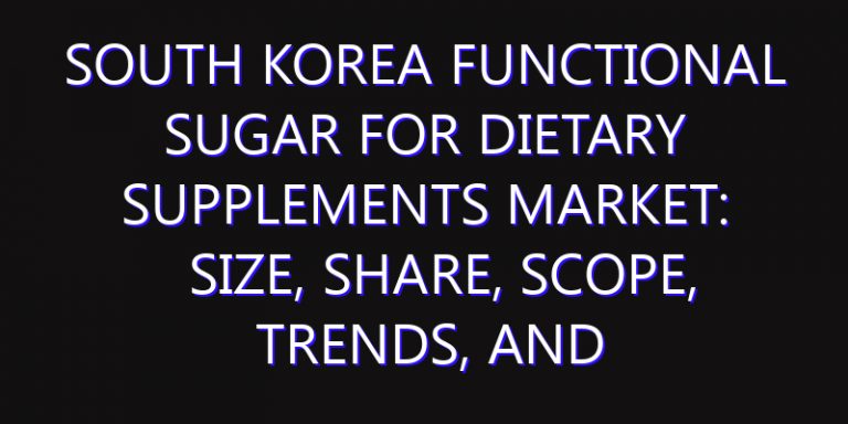 South Korea Functional Sugar for Dietary Supplements Market: Size, Share, Scope, Trends, and Forecast-2026-2035