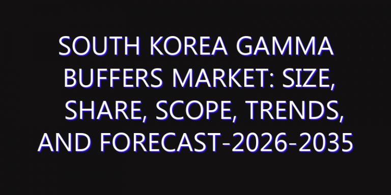 South Korea Gamma Buffers Market: Size, Share, Scope, Trends, and Forecast-2026-2035