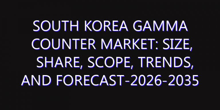 South Korea Gamma Counter Market: Size, Share, Scope, Trends, and Forecast-2026-2035