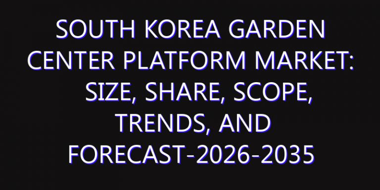 South Korea Garden Center Platform Market: Size, Share, Scope, Trends, and Forecast-2026-2035