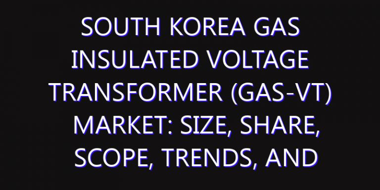 South Korea Gas Insulated Voltage Transformer (Gas-VT) Market: Size, Share, Scope, Trends, and Forecast-2026-2035