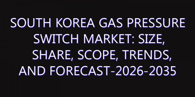 South Korea Gas Pressure Switch Market: Size, Share, Scope, Trends, and Forecast-2026-2035