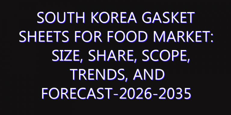 South Korea Gasket Sheets for Food Market: Size, Share, Scope, Trends, and Forecast-2026-2035