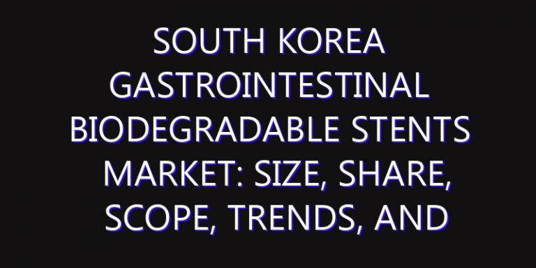 South Korea Gastrointestinal Biodegradable Stents Market: Size, Share, Scope, Trends, and Forecast-2026-2035