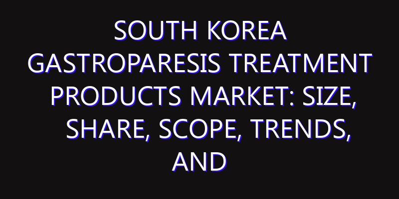 South Korea Gastroparesis Treatment Products Market: Size, Share, Scope, Trends, and Forecast-2026-2035