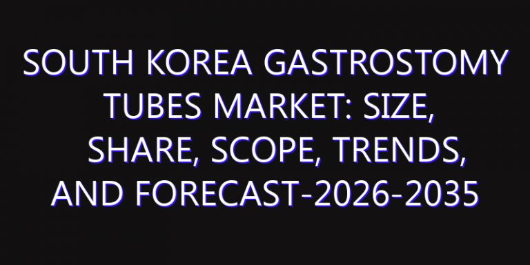 South Korea Gastrostomy Tubes Market: Size, Share, Scope, Trends, and Forecast-2026-2035