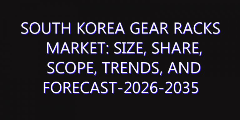 South Korea Gear Racks Market: Size, Share, Scope, Trends, and Forecast-2026-2035