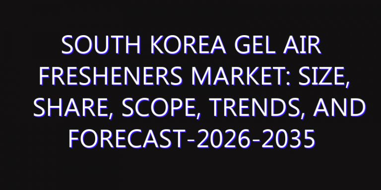 South Korea Gel Air Fresheners Market: Size, Share, Scope, Trends, and Forecast-2026-2035