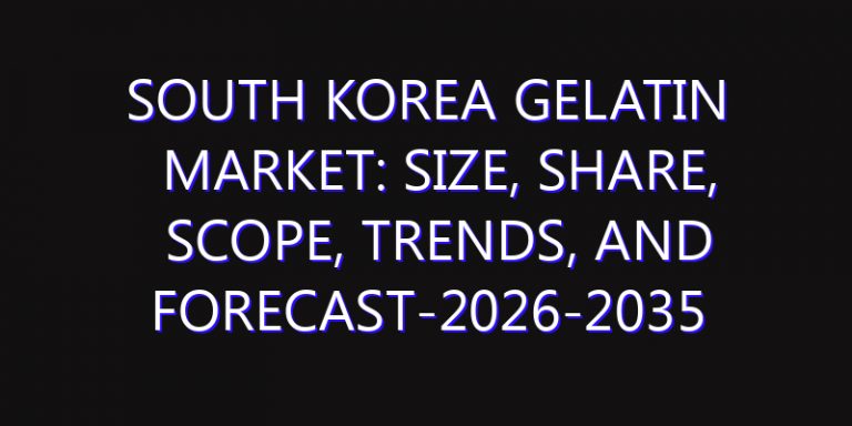 South Korea Gelatin Market: Size, Share, Scope, Trends, and Forecast-2026-2035